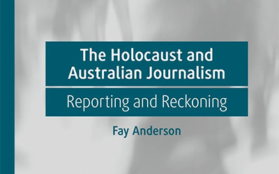 Ruth Balint reviews ‘The Holocaust and Australian Journalism: Reporting and reckoning’ by Fay Anderson